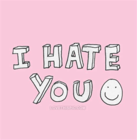 I Hate You Pictures Photos And Images For Facebook Tumblr Pinterest