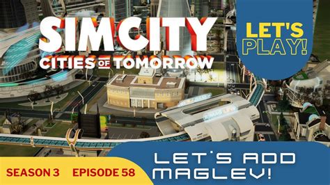 Simcity Cities Of Tomorrow Lets Add Maglev Season 3 Part 58