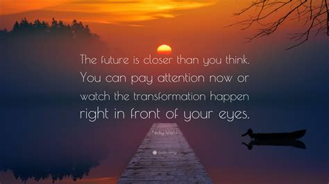Nicky Verd Quote “the Future Is Closer Than You Think You Can Pay