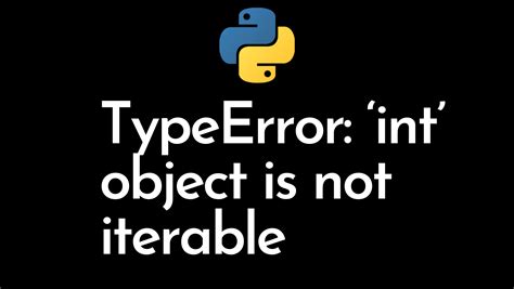 Python TypeError Int Object Is Not Iterable