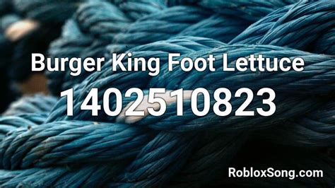 Burger King Foot Lettuce Roblox ID Roblox Music Codes