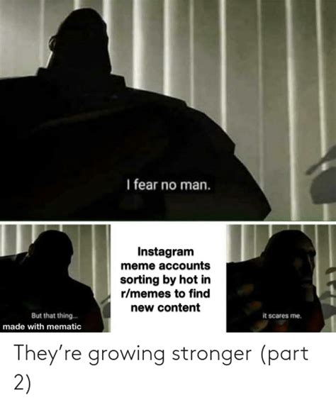 I Fear No Man Instagram Meme Accounts Sorting By Hot In Rmemes To Find