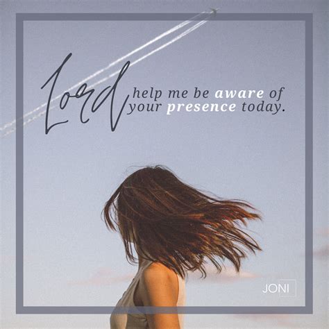 Lord Help Me Be Aware Of Your Presence Today Christian Quotes