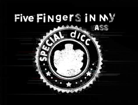 Five Fingers In My Ass Special Dicc Ar R Fnafmeme