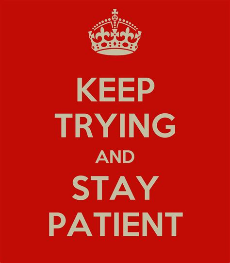 KEEP TRYING AND STAY PATIENT - KEEP CALM AND CARRY ON Image Generator