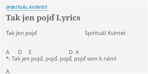 Tak Jen PojĎ Lyrics By SpirituÁl Kvintet Tak Jen Pojď Spirituál