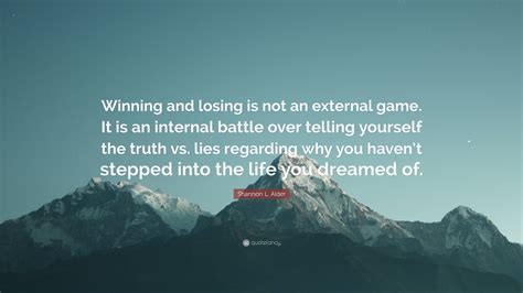 Shannon L Alder Quote “winning And Losing Is Not An External Game It