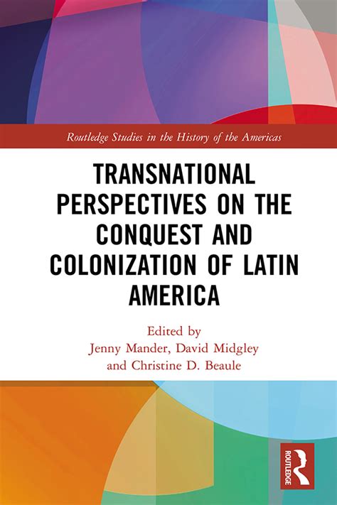 Transnational Perspectives On The Conquest And Colonization Of Latin