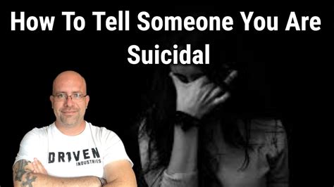 And whenever his friends see. How To Tell Someone You Are Suicidal - YouTube