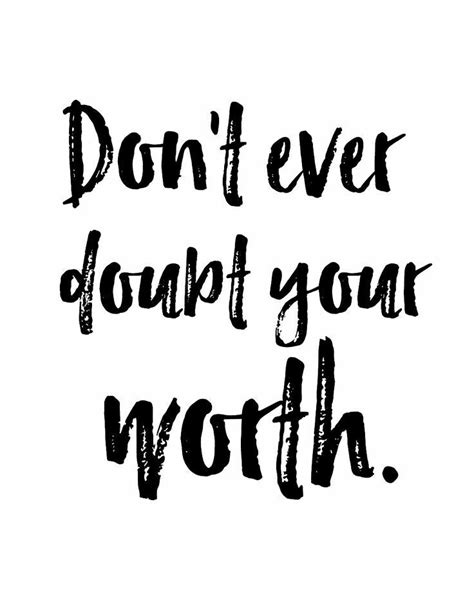 Dont Ever Doubt Your Worth Worth Quotes Self Quotes Self Esteem