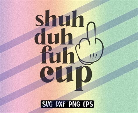Svg Shuh Duh Fuh Cup Dxf Png Eps Instant Download Cup T Etsy
