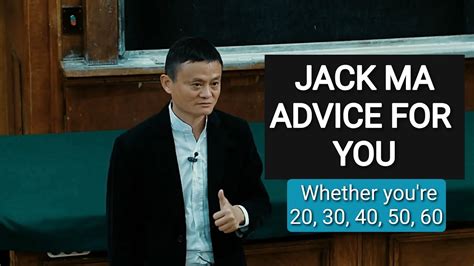 Jack Ma Advice For You At 20 30 40 50 60 Or More Motivational