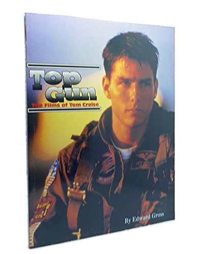 Top Gun The Films Of Tom Cruise Gross Edward 9781556982620 Abebooks