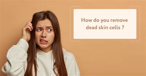How Do You Remove Dead Skin Cells Face And Body