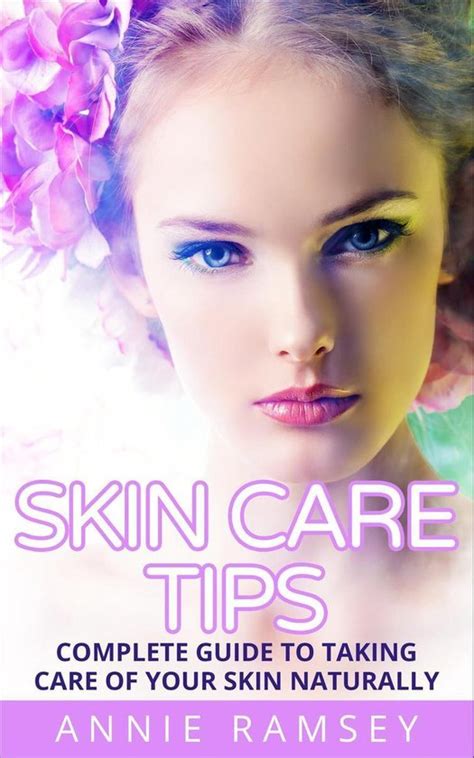 Skin Care Tips Complete Guide To Taking Care Of Your Skin Naturally