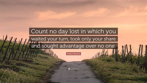 Robert Breault Quote Count No Day Lost In Which You Waited Your Turn