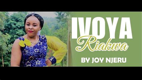 Ivoya Riakwa By Joy Njeru Official Audio Youtube