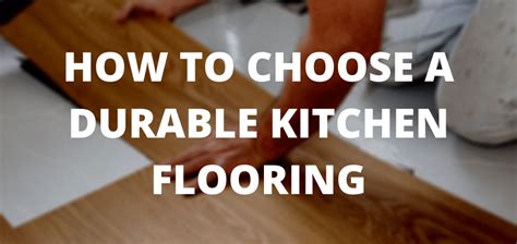 8 Tips On How To Choose A Durable Kitchen Flooring That Lasts Longer