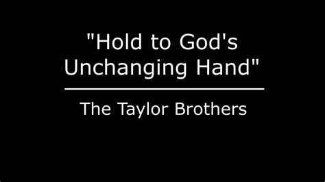 Hold To Gods Unchanging Hand The Taylor Brothers Youtube