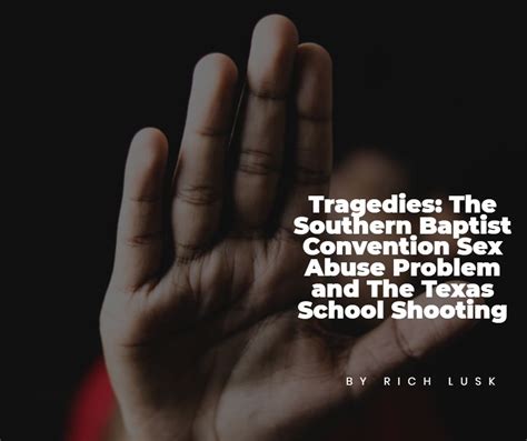 Tragedies The Southern Baptist Convention Sex Abuse Problem And The Texas School Shooting