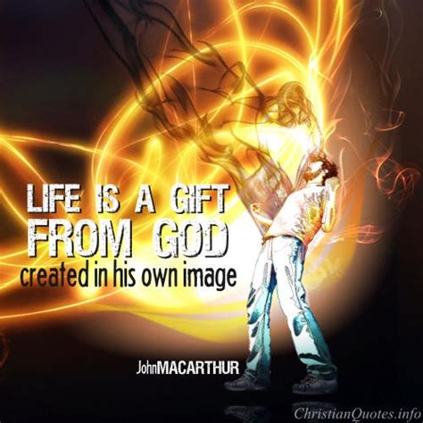 Maybe you would like to learn more about one of these? John MacArthur Quote - Life is a Gift from God ...
