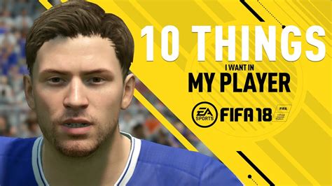 10 Things I Want In Fifa 18 My Player Career Mode Youtube