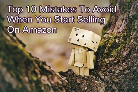 Top 10 Mistakes To Avoid When You Start Selling On Amazon
