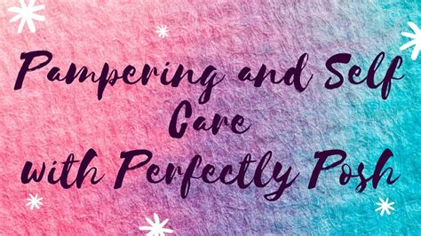 Pampering And Self Care With Perfectly Posh Youtube