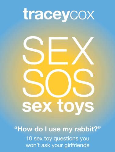 Sex Sos How Do I Use My Rabbit Vibrator 10 Sex Toys Questions You Won’t Ask Your