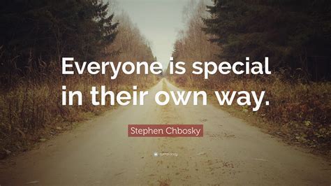 Stephen Chbosky Quote Everyone Is Special In Their Own Way