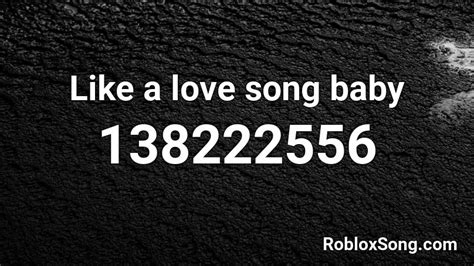 Like A Love Song Baby Roblox Id Roblox Music Codes