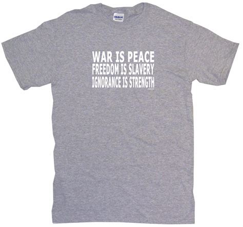 War Is Peace Freedom Is Slavery Ignorance Is Strength Mens Tee Shirt