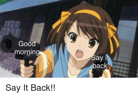 Good Morning Say Back Anime Meme On Meme