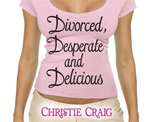Divorced Desperate And Delicious Craig Christie