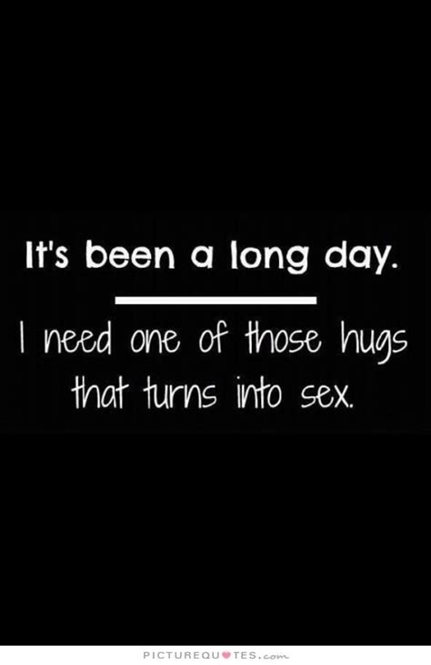 Wisdom Quotes Its Been A Long Day I Need One Of Those Hugs That