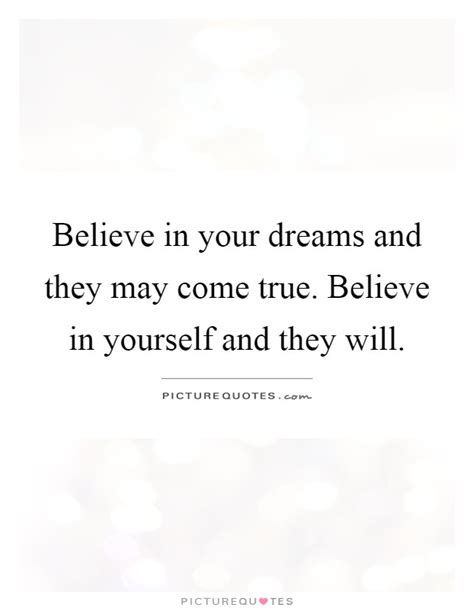 Believe In Your Dreams And They May Come True Believe In Picture