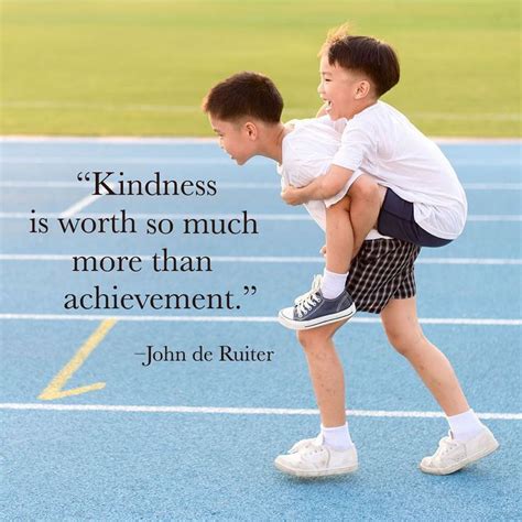 Kindness Is Worth So Much More Than Achievementjohn De Ruiter
