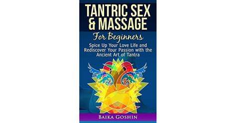 Tantric Sex Tantric Massage For Beginners Spice Up Your Love Life And Rediscover Your Passion