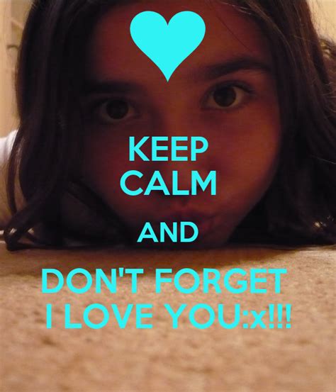 Keep Calm And Dont Forget I Love Youx Keep Calm And