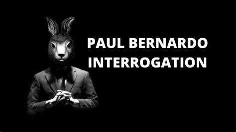 Paul Bernardo Interrogation Video Interrogation Nation Youtube
