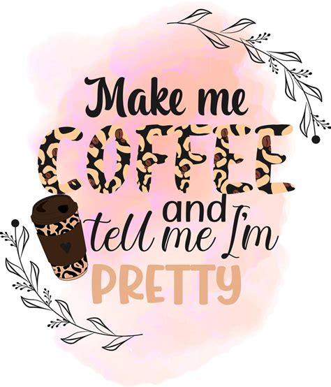 Make Me Coffee And Tell Me Im Pretty 8910923 Vector Art At Vecteezy