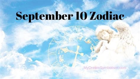 Detailed information about zodiac signs dates, compatibility, horoscope and their meanings. September 10 Zodiac Sign, Love Compatibility