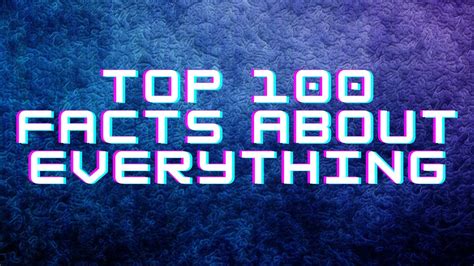 Top 100 Facts About Everything Youtube