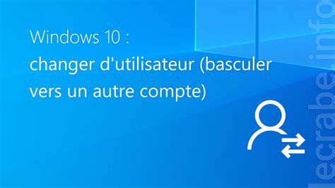 Windows 10 Changer Dutilisateur Basculer Vers Un Autre Compte Le