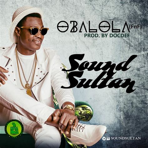 All posts tagged sound sultan. New Music: Sound Sultan - Obalola - BellaNaija