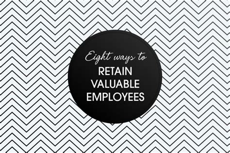 Eight Ways To Retain Valuable Employees Talented Ladies Club