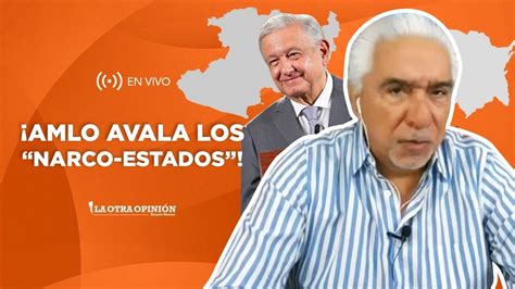 AMLO AVALA LOS NARCO ESTADOS La Otra Opinión YouTube