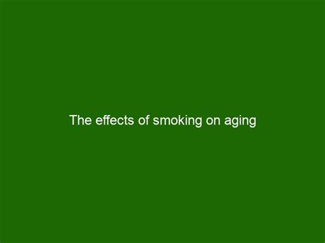 The Effects Of Smoking On Aging Health And Beauty