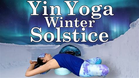 Yin Yoga For The Winter Solstice Youtube