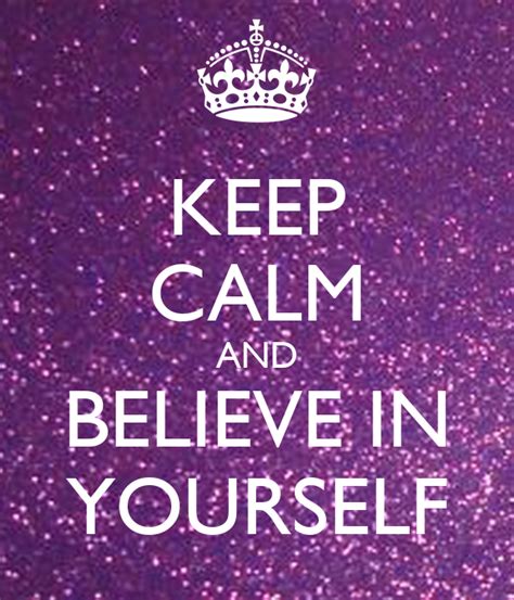 Keep Calm And Believe In Yourself Poster Titikksha Keep Calm O Matic